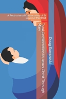 Total Consecration to Jesus Christ Through Mary: A Restructured Consecration of St Louis De Montfort B092P6ZPPS Book Cover