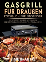 Gasgrill für draußen Kochbuch für Einsteiger: Die ultimative Grillbibel mit einfachen BBQ-Rezepten zum Fingerlecken für Ihren Blackstone 1804141453 Book Cover