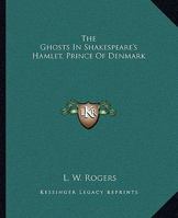 The Ghosts In Shakespeare's Hamlet, Prince Of Denmark 1425309461 Book Cover