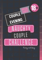 Couple evening - NAUGHTY COUPLE CHALLENGE: Original sex game for couple I Soft version I Original gift for man or woman B08Z2J49TP Book Cover