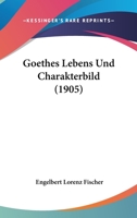 Goethes Lebens Und Charakterbild (1905) 1167502205 Book Cover