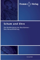 Scham und Ehre: Die Rechfertigung des Beschämten - Eine Herausforderung 3841603408 Book Cover
