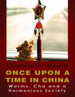 Once Upon A Time in China: : Worms, Cha and a Harmonious Society 0615780938 Book Cover