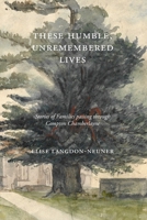 These Humble, Unremembered Lives: Stories of Families Passing Through Compton Chamberlayne from 1274 to the Early 20th Century 1914407989 Book Cover