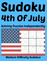 Sudoku 4th Of July Medium Difficulty Sudokus: Solving Puzzles Independently B0CPLRX8Y4 Book Cover