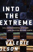 Into the Extreme: U.S. Environmental Systems and Politics beyond Earth 151790255X Book Cover