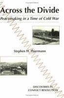 Across the Divide: Peacemaking in a Time of Cold War 1850722781 Book Cover