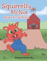 Squirrelly McNut Goes to School 1098016335 Book Cover