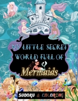 My little secret world full of Mermaids: soduku and coloring for kids ages 4 and up ,Sudoku With Pictures for kids, puzzles book for kids ages 4-8 and ... Interested, Mermaid coloring book favors B08NXCYCS3 Book Cover