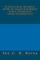 Police Oral Boards: How to make yourself the candidate that stands out 1480207519 Book Cover