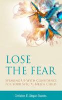 Lose the Fear: Speaking Up with Confidence for Your Special Needs Child 0997203552 Book Cover