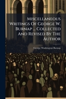 Miscellaneous Writings Of George W. Burnap ... Collected And Revised By The Author... 1247535207 Book Cover