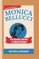 MONICA BELLUCCI: The Amazing Journey to Movie Stardom (Kids Biography) B0DRWPC5C4 Book Cover