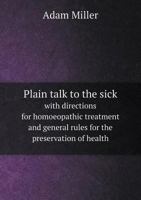 Plain Talk to the Sick with Directions for Homoeopathic Treatment and General Rules for the Preservation of Health 5518573952 Book Cover