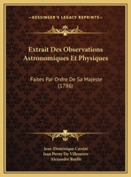 Extrait Des Observations Astronomiques Et Physiques: Faites Par Ordre De Sa Majeste (1786) 1161882952 Book Cover