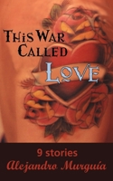 This War Called Love: Nine Stories 0872863948 Book Cover