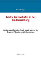 Leichte Körperstrafen in der Kindererziehung: Handlungsmöglichkeiten für die Soziale Arbeit in den Bereichen Prävention und Früherkennung 3743174847 Book Cover