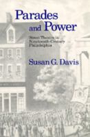 Parades and Power: Street Theatre in Nineteenth-Century Philadelphia 0520063740 Book Cover