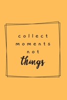 Collect The Moments Not Things - Adventure Holidays: Travel Planner & Journal to Write in Information, Contact, Trip Planning, Trip Itinerary, Note with Checklist, Lovely Interior (6 x 9), 115 Pages,  1706583761 Book Cover