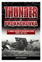 Thunder at Prokhorovka: A Combat History of Operation Citadel, Kursk, July 1943 1909384542 Book Cover
