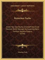 Reinicken Fuchs: Ander Teyl Des Buchs Schimpff Und Ernst Welches Nicht Weniger Kurtzweillig Denn Centum Nouella Esopus (1556) 1120024226 Book Cover