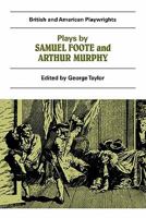 Plays by Samuel Foote and Arthur Murphy (British and American Playwrights) 0521284678 Book Cover