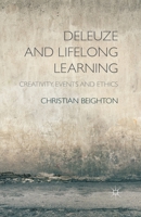 Deleuze and Lifelong Learning: Creativity, Events and Ethics 1137480793 Book Cover