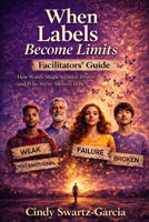 When Labels Become Limits (Facilitators Guide): How Words Shape Identity, Power, and Who We’re Allowed to Be B0GMC5H4KJ Book Cover