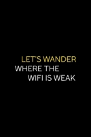 Let's Wander Where The Wifi Is Weak: All Purpose 6x9 Blank Lined Notebook Journal Way Better Than A Card Trendy Unique Gift Black Solid Wander 1708404821 Book Cover