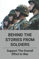Behind The Stories From Soldiers: Support The Overall Effort In War: Memor Of War Stories null Book Cover