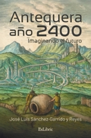 Antequera, año 2400. Imaginando el futuro (Spanish Edition) B0G71TBH6Y Book Cover