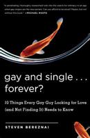 Gay and Single...Forever?: 10 Things Every Gay Guy Looking for Love (and Not Finding It) Needs to Know 1569243565 Book Cover