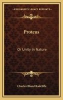 Proteus; or Unity in Nature 0548481962 Book Cover
