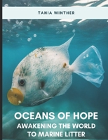 Oceans of Hope: AWAKENING THE WORLD TO MARINE LITTER B0CDK8SMD4 Book Cover