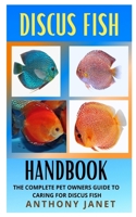 Discuss Fish Handbook: The Complete Owners Guide To Caring For Discuss Fish B09GTDP1ZM Book Cover