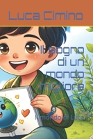 Il sogno di un mondo migliore: Il mondo di Luca (Italian Edition) B0CMX3V21X Book Cover