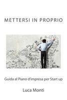 Mettersi in Proprio: Guida Al Piano d'Impresa Per Start Up 1523929278 Book Cover