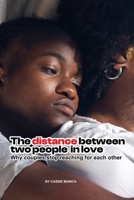THE DISTANCE BETWEEN TWO PEOPLE IN LOVE: Why Couples Stop Reaching For Each Other B0HK63TNQV Book Cover