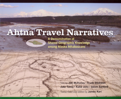 Ahtna Travel Narratives: A Demonstration of Shared Geographic Knowledge among Alaska Athabascans 155500105X Book Cover
