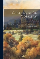 Cartulaire De Cormery: Précédé De L'histoire De L'abbaye Et De La Ville De Cormery D'après Les Chartes 1022590626 Book Cover
