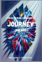 THE FRACTURED MIRROR'S JOURNEY INWARD B0F7RYV2P2 Book Cover