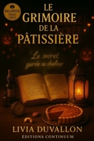 Le Grimoire de la Pâtissière: Cosy mystère - Le Grimoire de la Pâtissière (French Edition) B0FRXQWQNM Book Cover