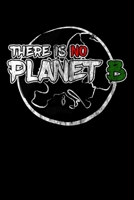 There is no Planet B: Notizbuch DIN A5 - 120 Seiten Punkteraster 1709100885 Book Cover