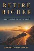 Retire Richer: Money Moves for Your 60s and Beyond B0H18F4QKF Book Cover