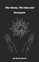 The Moon, The Sun and Everyone B0FL9QG8BP Book Cover