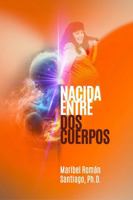 Nacida Entre Dos Cuerpos: La verdad que rompió el silencio (Spanish Edition) B0GY84F7Z4 Book Cover