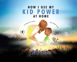 How I Use My Kid Power at Home 1962569802 Book Cover