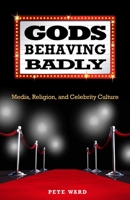 Gods behaving badly : media, religion, and celebrity culture 1602581509 Book Cover