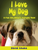 I Love My Dog 1492849774 Book Cover