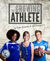 The Growing Athlete: Train Safe and Eat Smart For Teens 1578265126 Book Cover